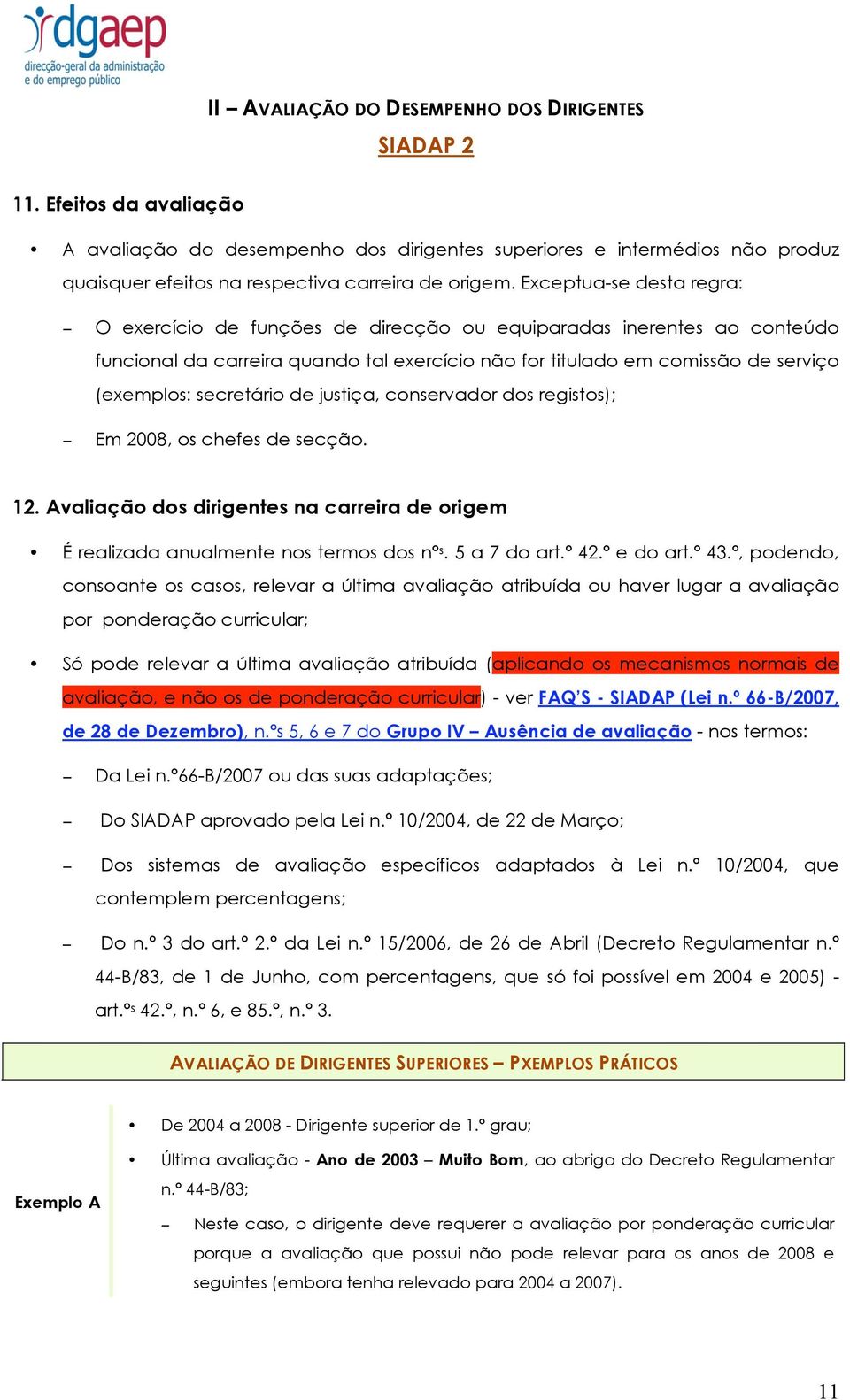 Exceptua-se desta regra: O exercício de funções de direcção ou equiparadas inerentes ao conteúdo funcional da carreira quando tal exercício não for titulado em comissão de serviço (exemplos: