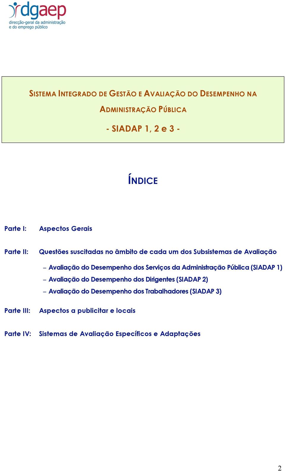 dos Serviços da Administração Pública (SIADAP 1) Avaliação do Desempenho dos Dirigentes (SIADAP 2) Avaliação do