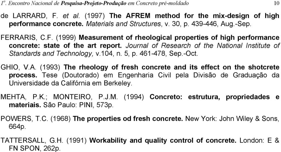 Journal of Research of the National Institute of Standards and Technology, v.104, n. 5, p. 461-478, Sep.-Oct. GHIO, V.A. (1993) The rheology of fresh concrete and its effect on the shotcrete process.
