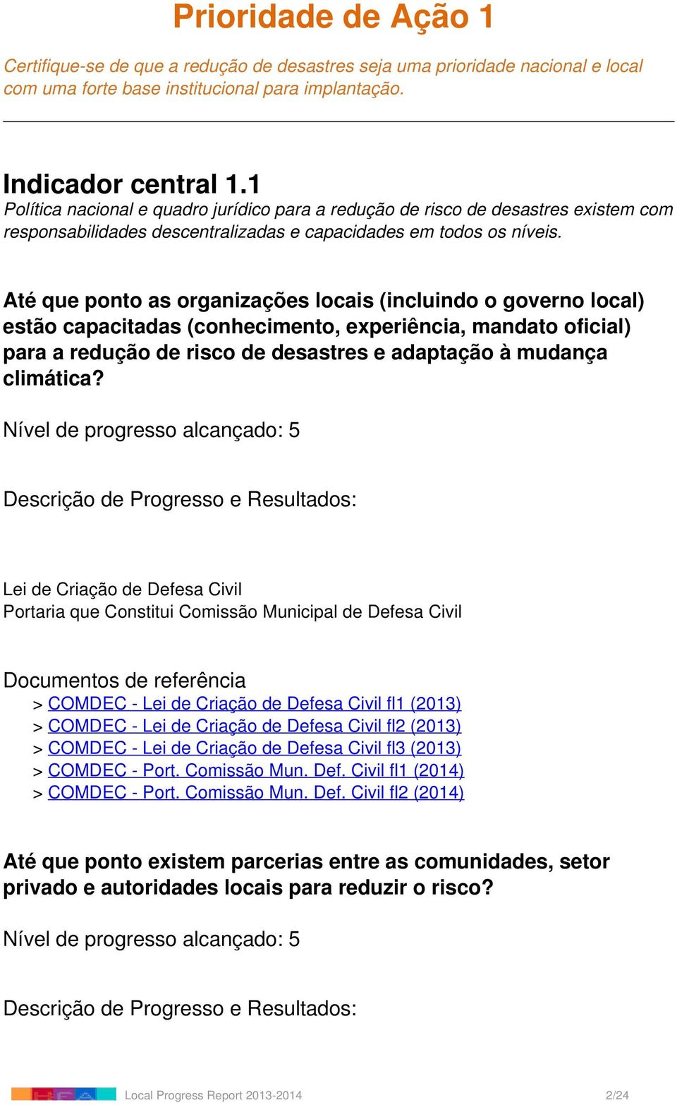 Até que ponto as organizações locais (incluindo o governo local) estão capacitadas (conhecimento, experiência, mandato oficial) para a redução de risco de desastres e adaptação à mudança climática?