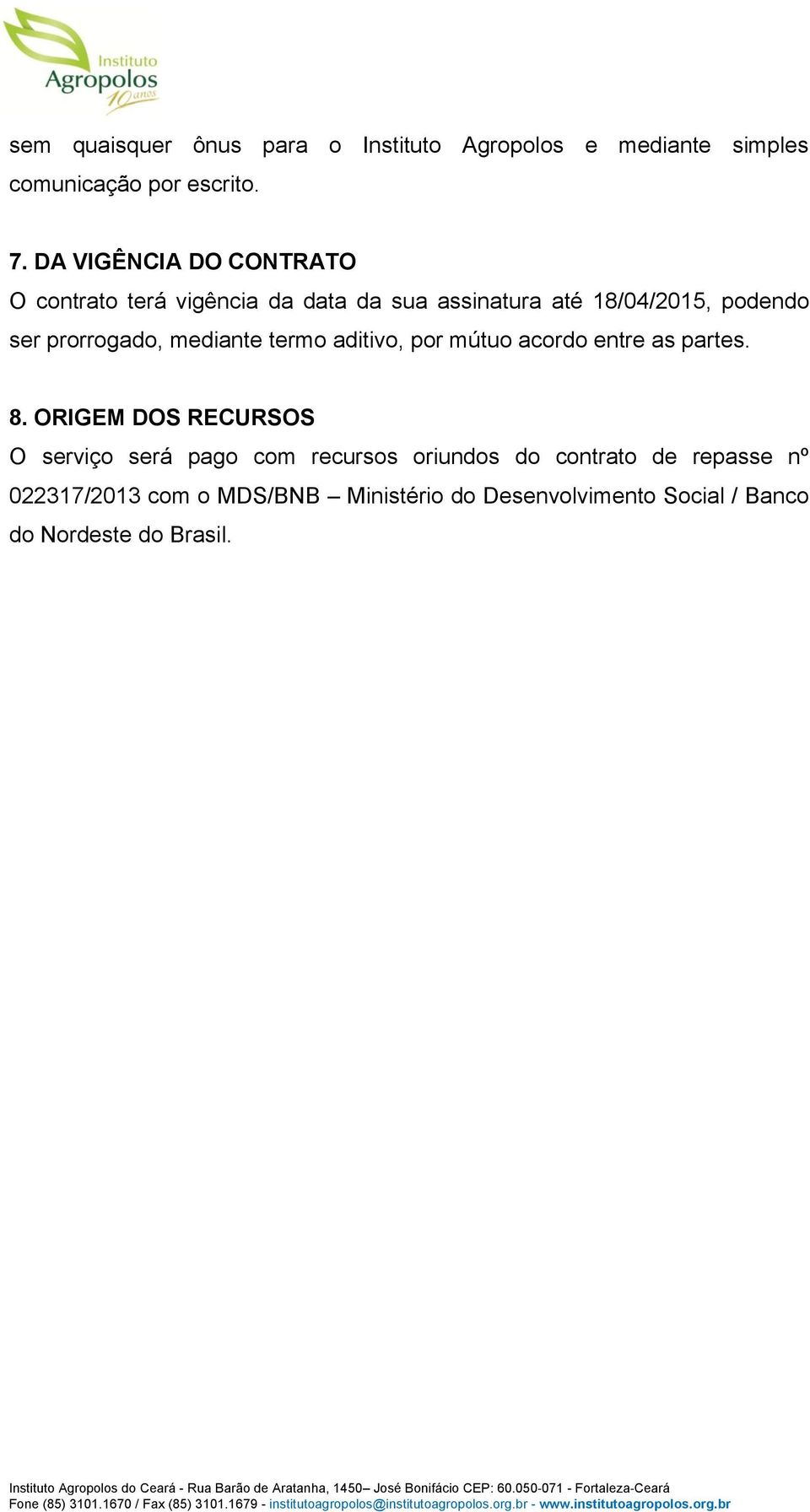 prorrogado, mediante termo aditivo, por mútuo acordo entre as partes. 8.