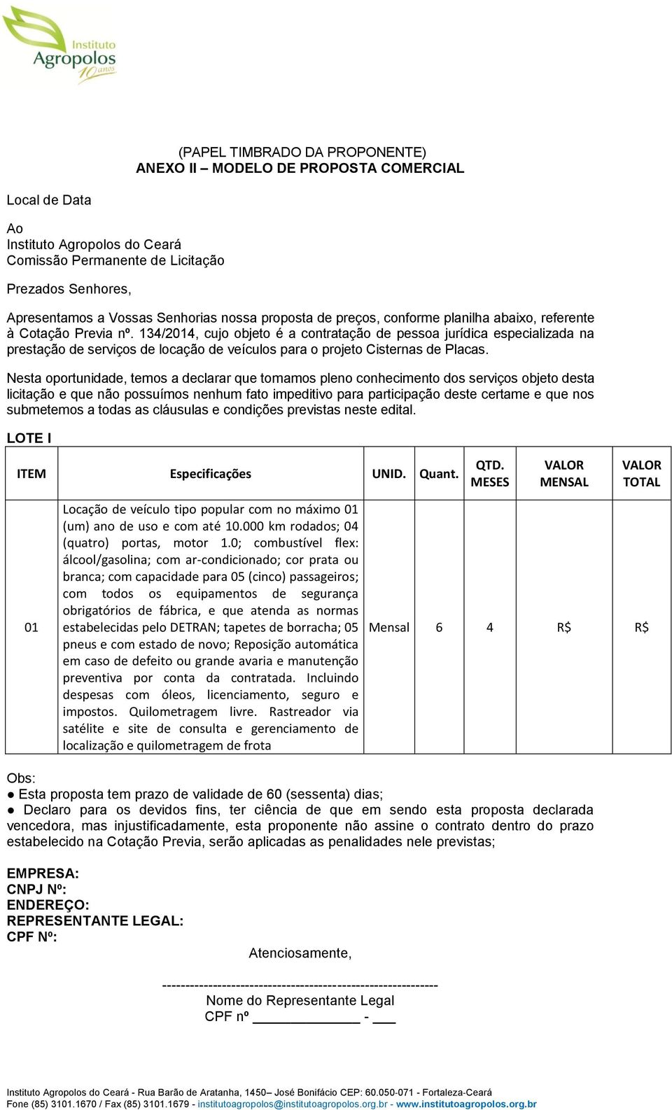 134/2014, cujo objeto é a contratação de pessoa jurídica especializada na prestação de serviços de locação de veículos para o projeto Cisternas de Placas.