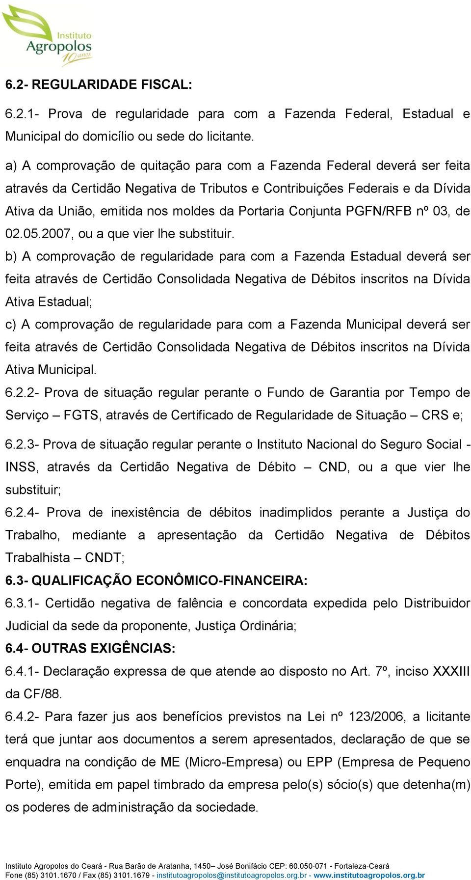 Conjunta PGFN/RFB nº 03, de 02.05.2007, ou a que vier lhe substituir.