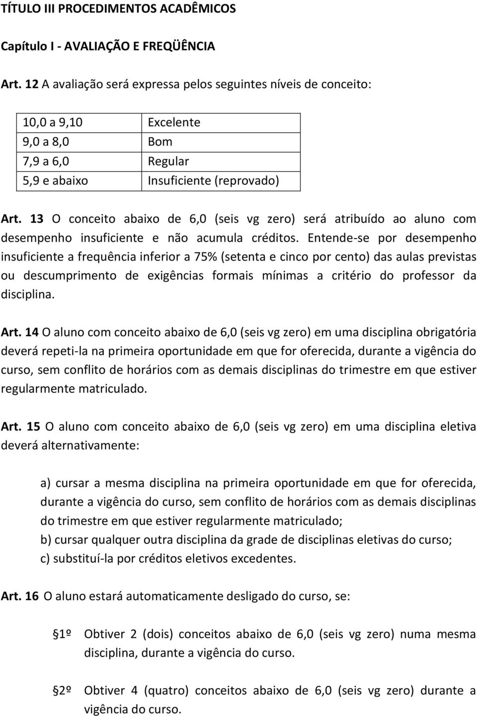 13 O conceito abaixo de 6,0 (seis vg zero) será atribuído ao aluno com desempenho insuficiente e não acumula créditos.