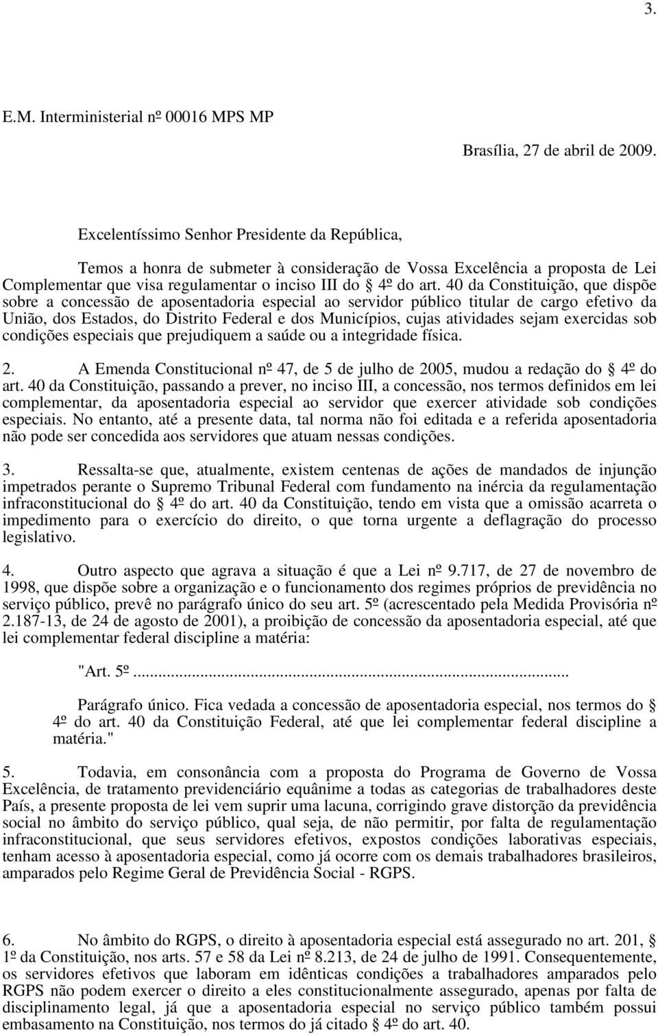 40 da Constituição, que dispõe sobre a concessão de aposentadoria especial ao servidor público titular de cargo efetivo da União, dos Estados, do Distrito Federal e dos Municípios, cujas atividades