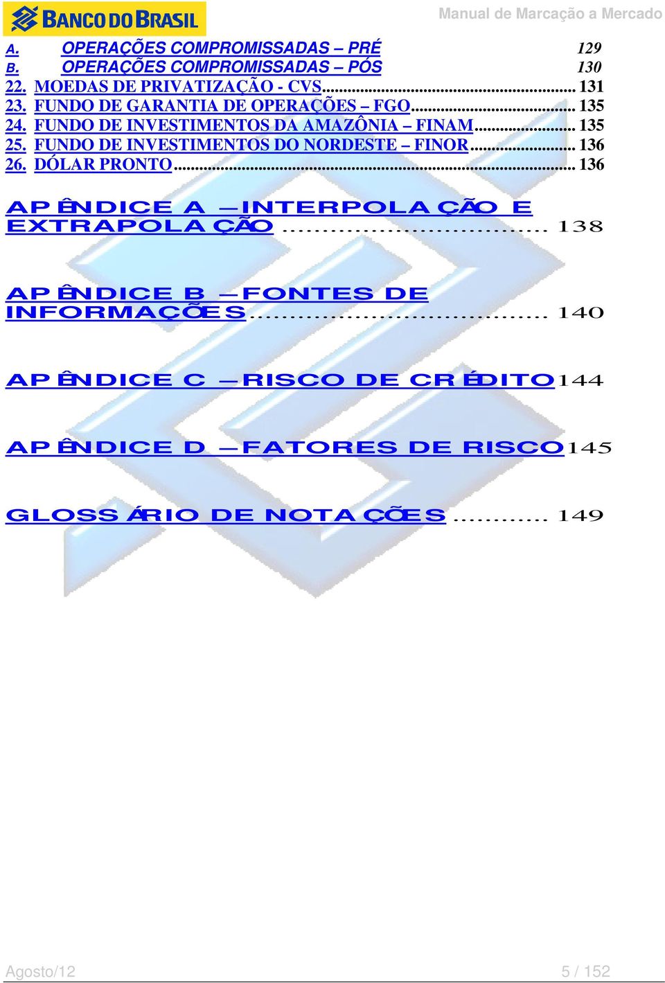 FUNDO DE INVESTIMENTOS DO NORDESTE FINOR... 136 26. DÓLAR PRONTO... 136 AP ÊNDICE A INTERPOLA ÇÃO E EXTRAPOLA ÇÃO.