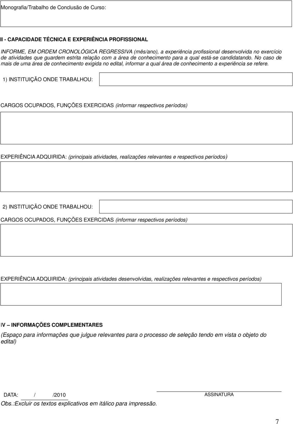 No caso de mais de uma área de conhecimento exigida no edital, informar a qual área de conhecimento a experiência se refere.