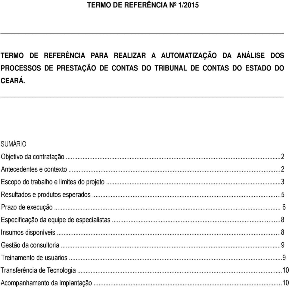 ..2 Escopo do trabalho e limites do projeto...3 Resultados e produtos esperados...5 Prazo de execução.