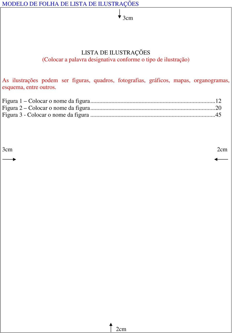 fotografias, gráficos, mapas, organogramas, esquema, entre outros.