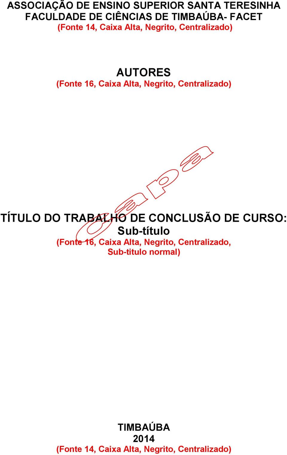 Centralizado) TÍTULO DO TRABALHO DE CONCLUSÃO DE CURSO: Sub-título (Fonte 16, Caixa Alta,