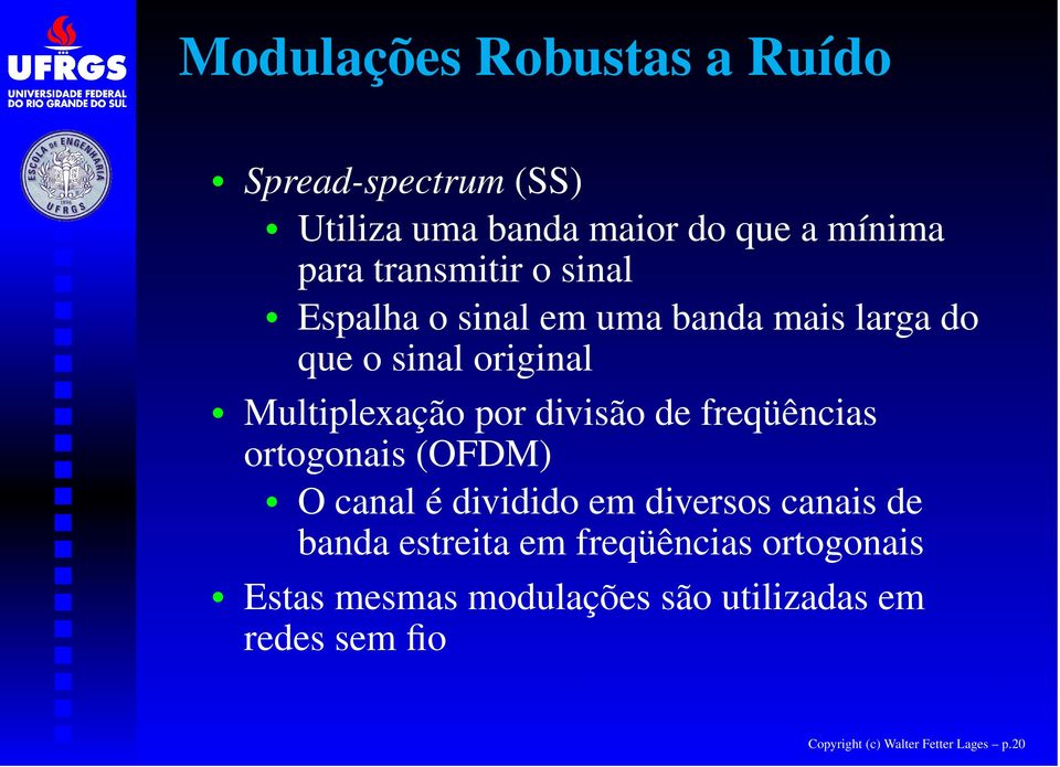 divisão de freqüências ortogonais (OFDM) O canal é dividido em diversos canais de banda estreita em