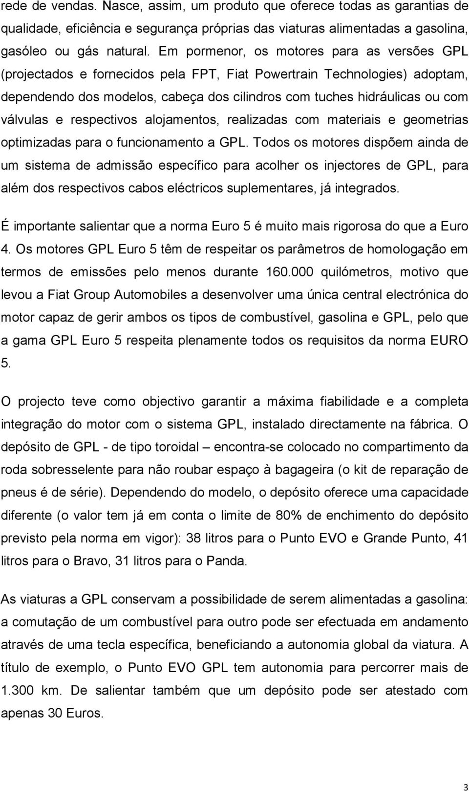 válvulas e respectivos alojamentos, realizadas com materiais e geometrias optimizadas para o funcionamento a GPL.