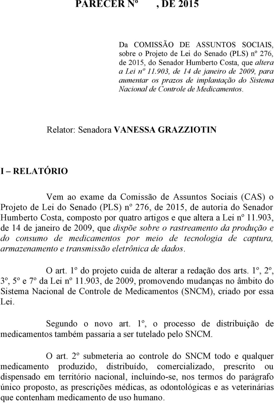 Relator: Senadora VANESSA GRAZZIOTIN I RELATÓRIO Vem ao exame da Comissão de Assuntos Sociais (CAS) o Projeto de Lei do Senado (PLS) nº 276, de 2015, de autoria do Senador Humberto Costa, composto