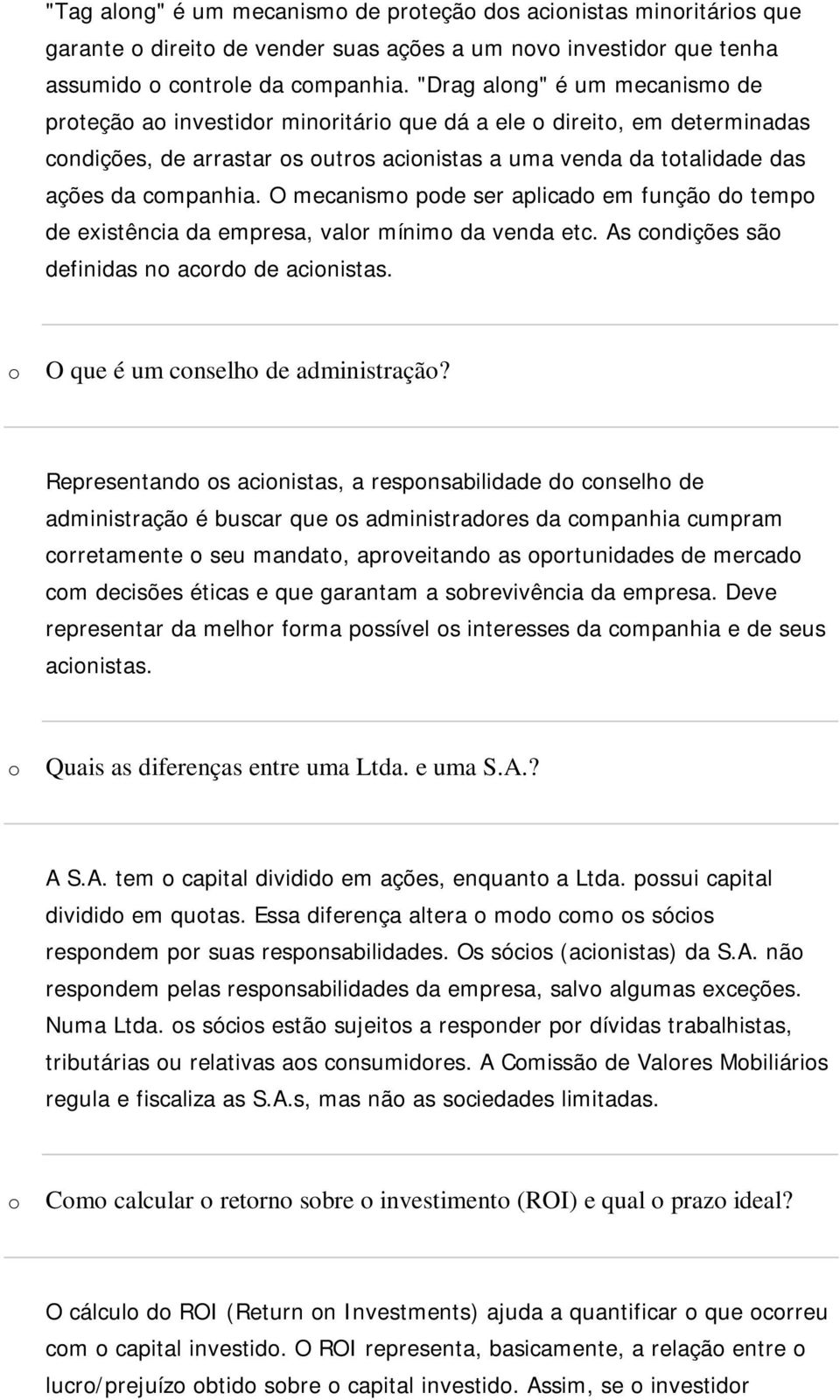 O mecanism pde ser aplicad em funçã d temp de existência da empresa, valr mínim da venda etc. As cndições sã definidas n acrd de acinistas. O que é um cnselh de administraçã?