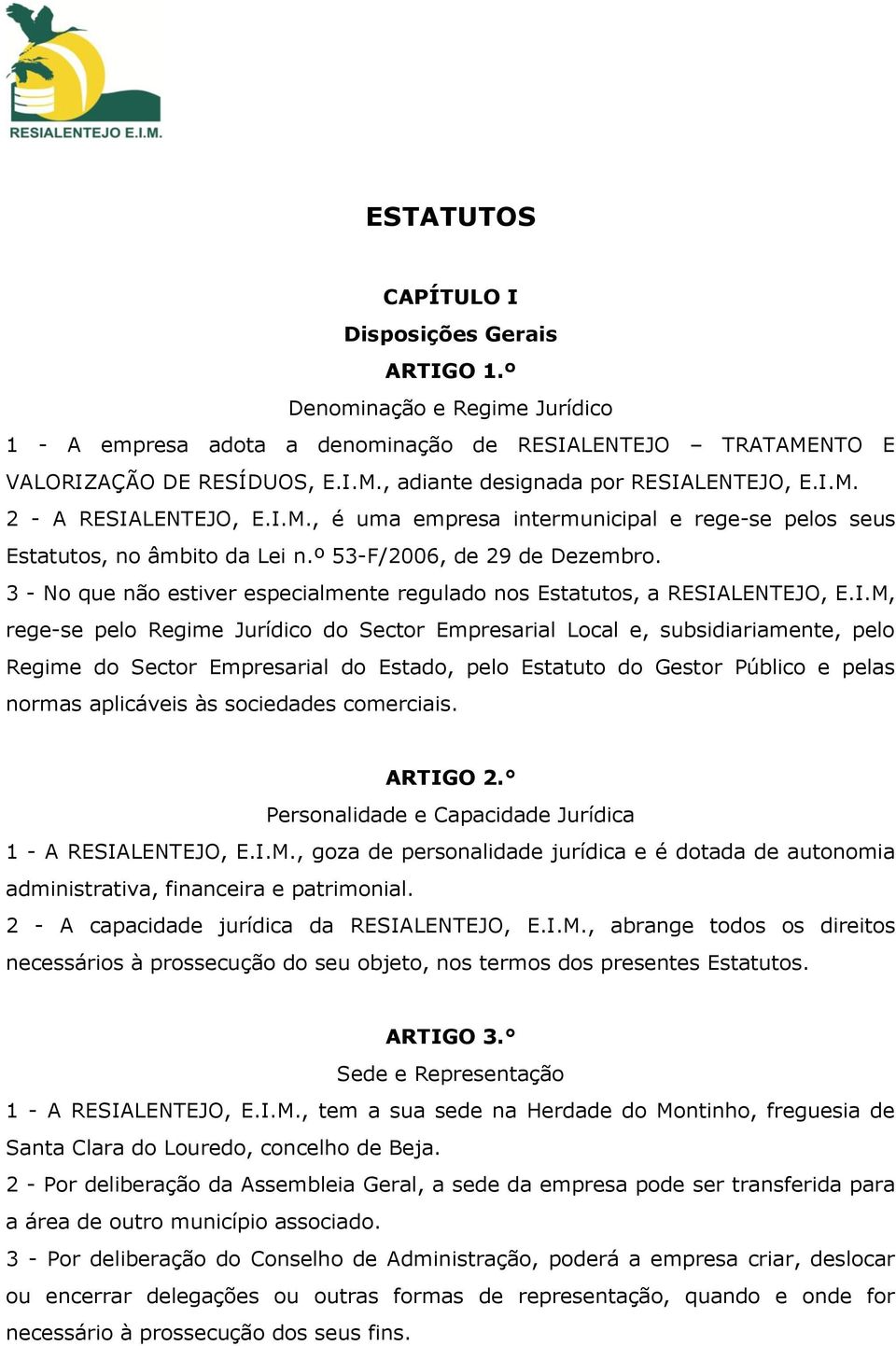 3 - No que não estiver especialmente regulado nos Estatutos, a RESIA