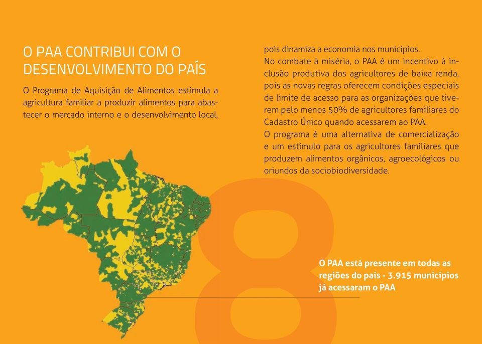 No combate à miséria, o PAA é um incentivo à inclusão produtiva dos agricultores de baixa renda, pois as novas regras oferecem condições especiais de limite de acesso para as organizações que