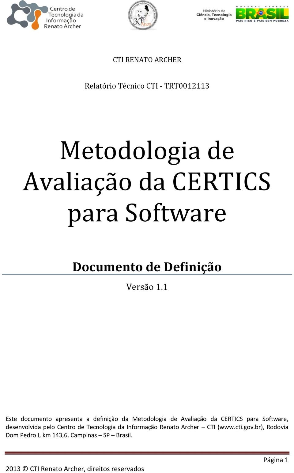 1 Este documento apresenta a definição da Metodologia de Avaliação da CERTICS para Software,