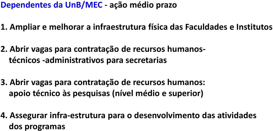 Abrir vagas para contratação de recursos humanostécnicos -administrativos para secretarias 3.