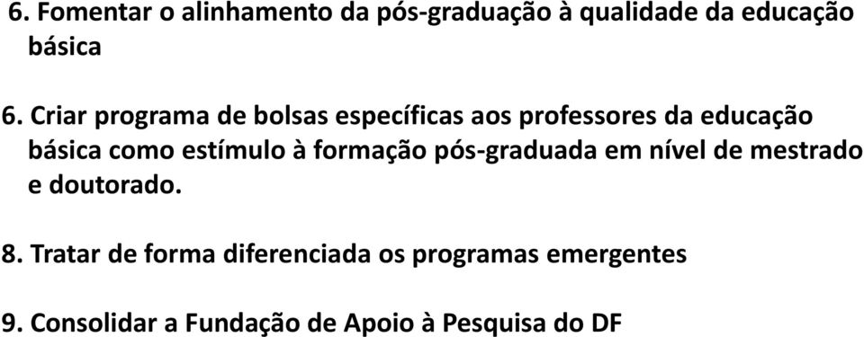 estímulo à formação pós-graduada em nível de mestrado e doutorado. 8.