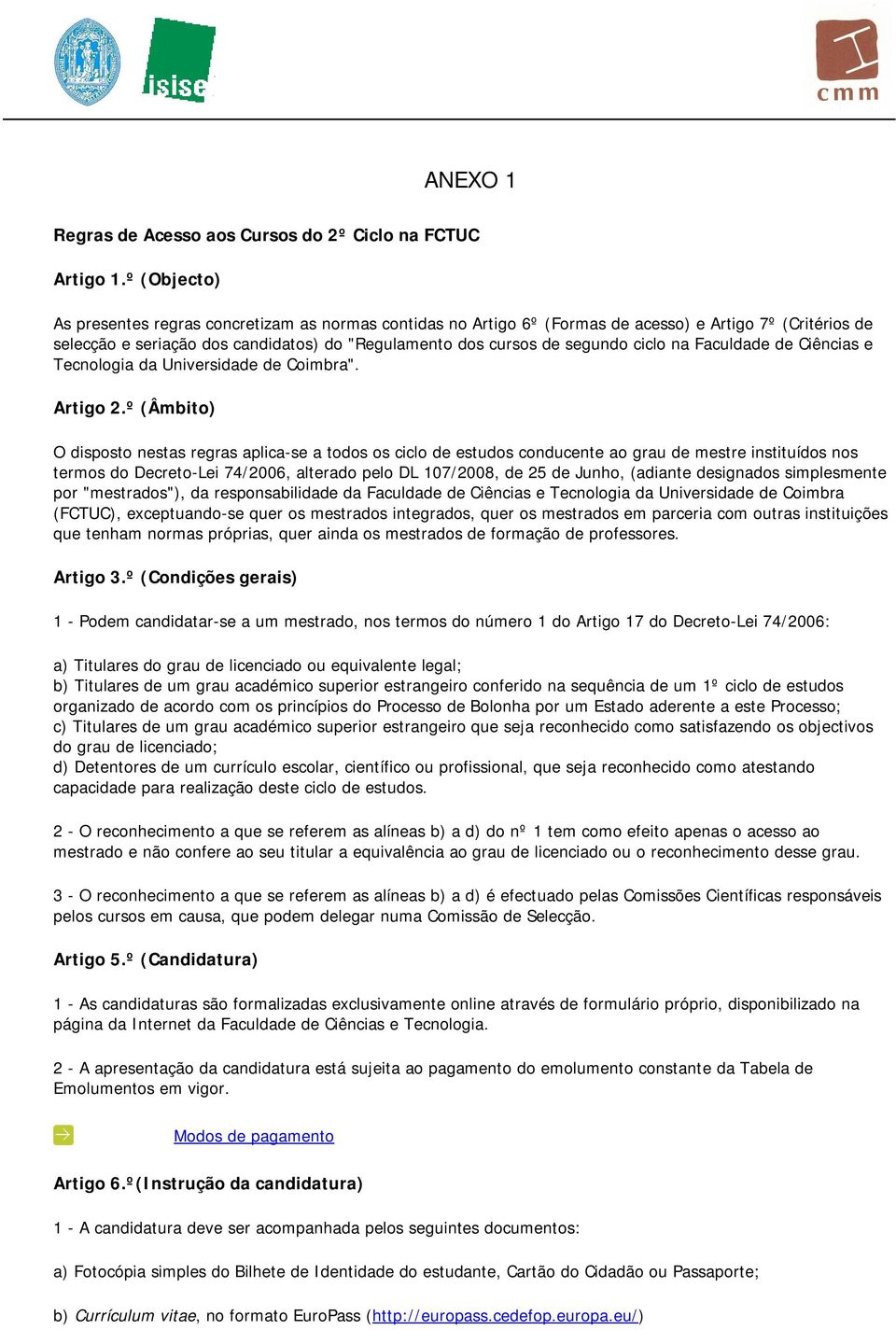 ciclo na Faculdade de Ciências e Tecnologia da Universidade de Coimbra". Artigo 2.