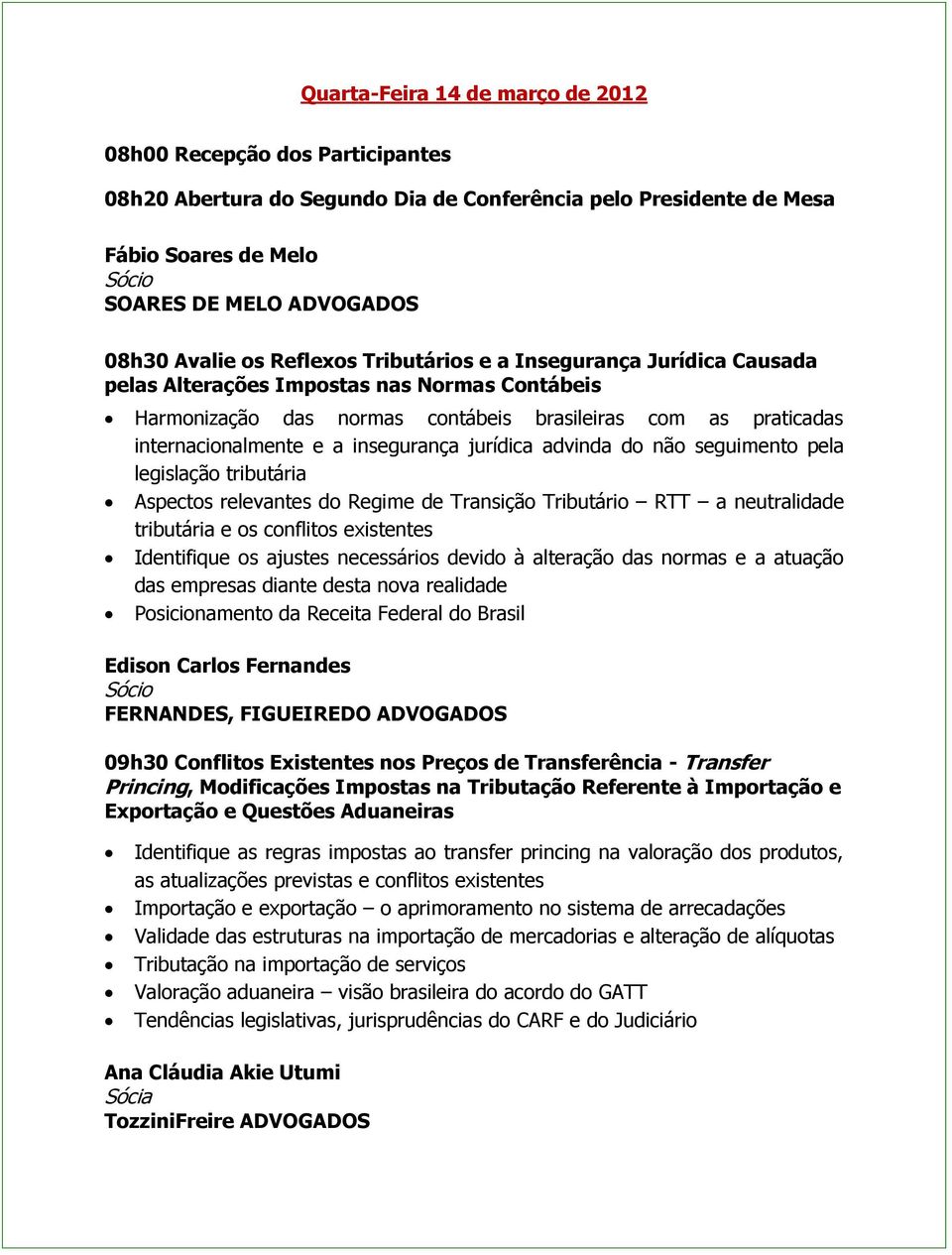 jurídica advinda do não seguimento pela legislação tributária Aspectos relevantes do Regime de Transição Tributário RTT a neutralidade tributária e os conflitos existentes Identifique os ajustes