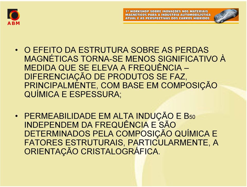 QUÍMICA E ESPESSURA; PERMEABILIDADE EM ALTA INDUÇÃO E B50 INDEPENDEM DA FREQUÊNCIA E SÃO