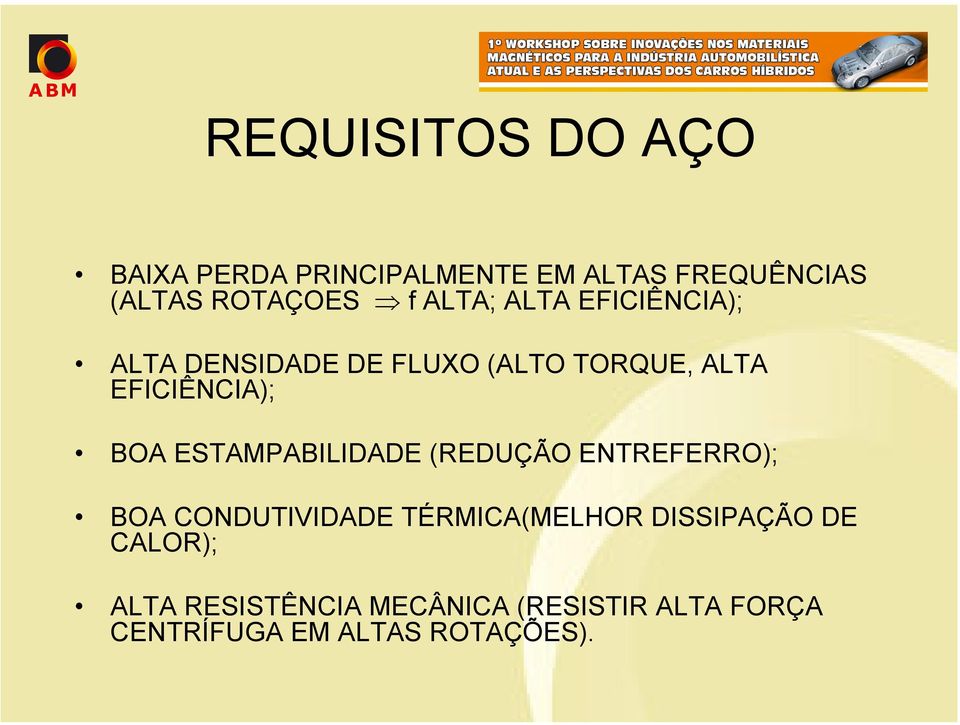 ESTAMPABILIDADE (REDUÇÃO ENTREFERRO); BOA CONDUTIVIDADE TÉRMICA(MELHOR DISSIPAÇÃO DE