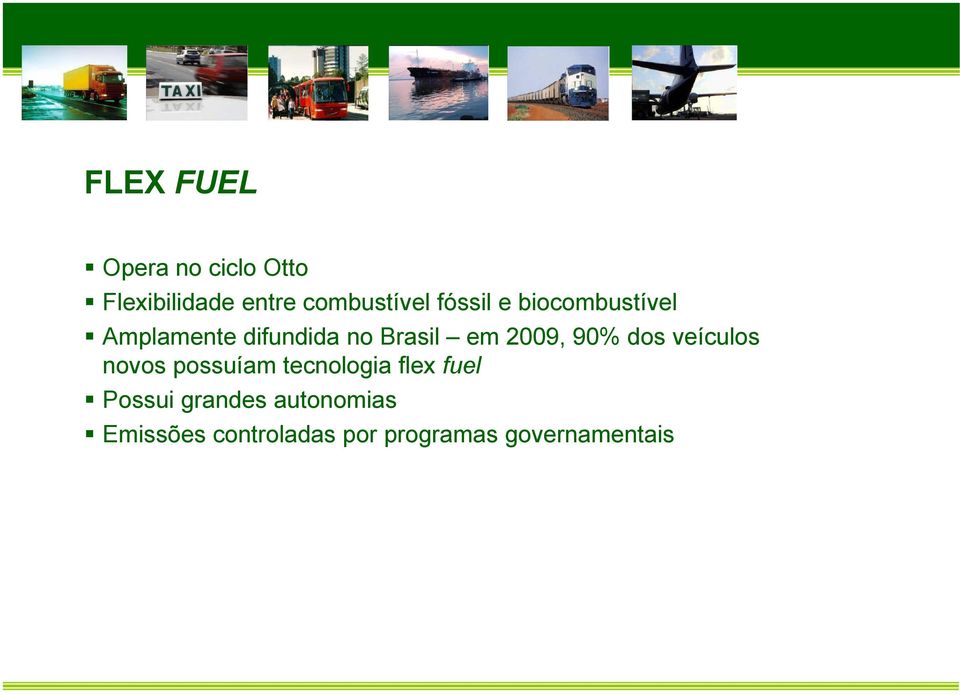 90% dos veículos novos possuíam tecnologia flex fuel Possui