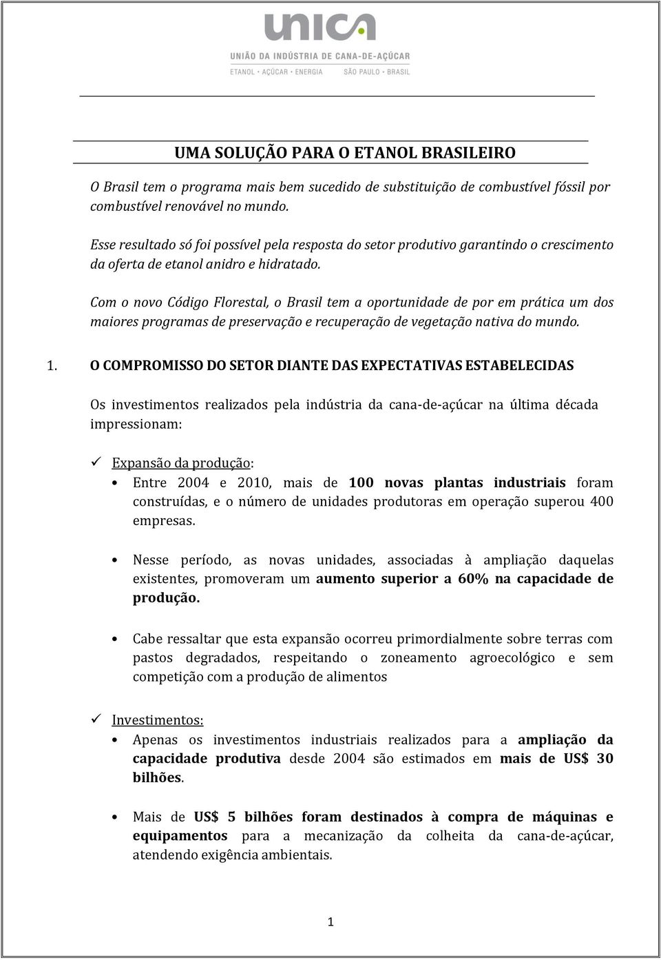 Com o novo Código Florestal, o Brasil tem a oportunidade de por em prática um dos maiores programas de preservação e recuperação de vegetação nativa do mundo. 1.