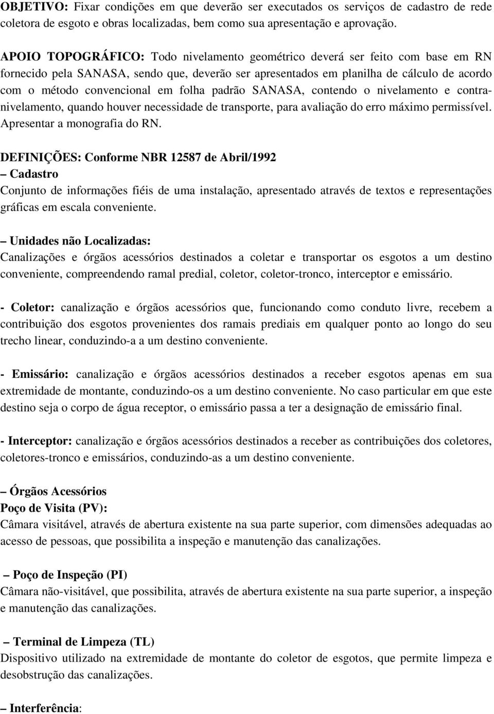 folha padrão SANASA, contendo o nivelamento e contranivelamento, quando houver necessidade de transporte, para avaliação do erro máximo permissível. Apresentar a monografia do RN.