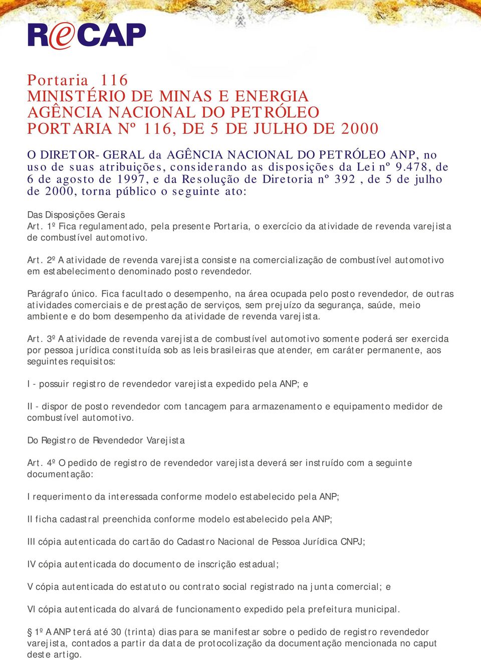 1º Fica regulamentado, pela presente Portaria, o exercício da atividade de revenda varejista de combustível automotivo. Art.