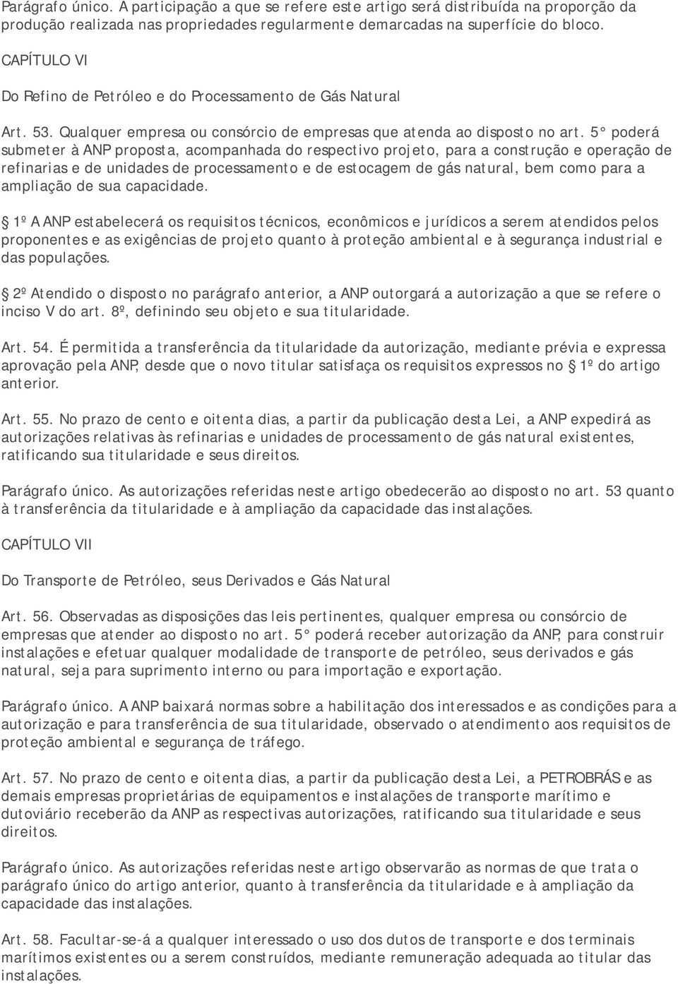 5 poderá submeter à ANP proposta, acompanhada do respectivo projeto, para a construção e operação de refinarias e de unidades de processamento e de estocagem de gás natural, bem como para a ampliação