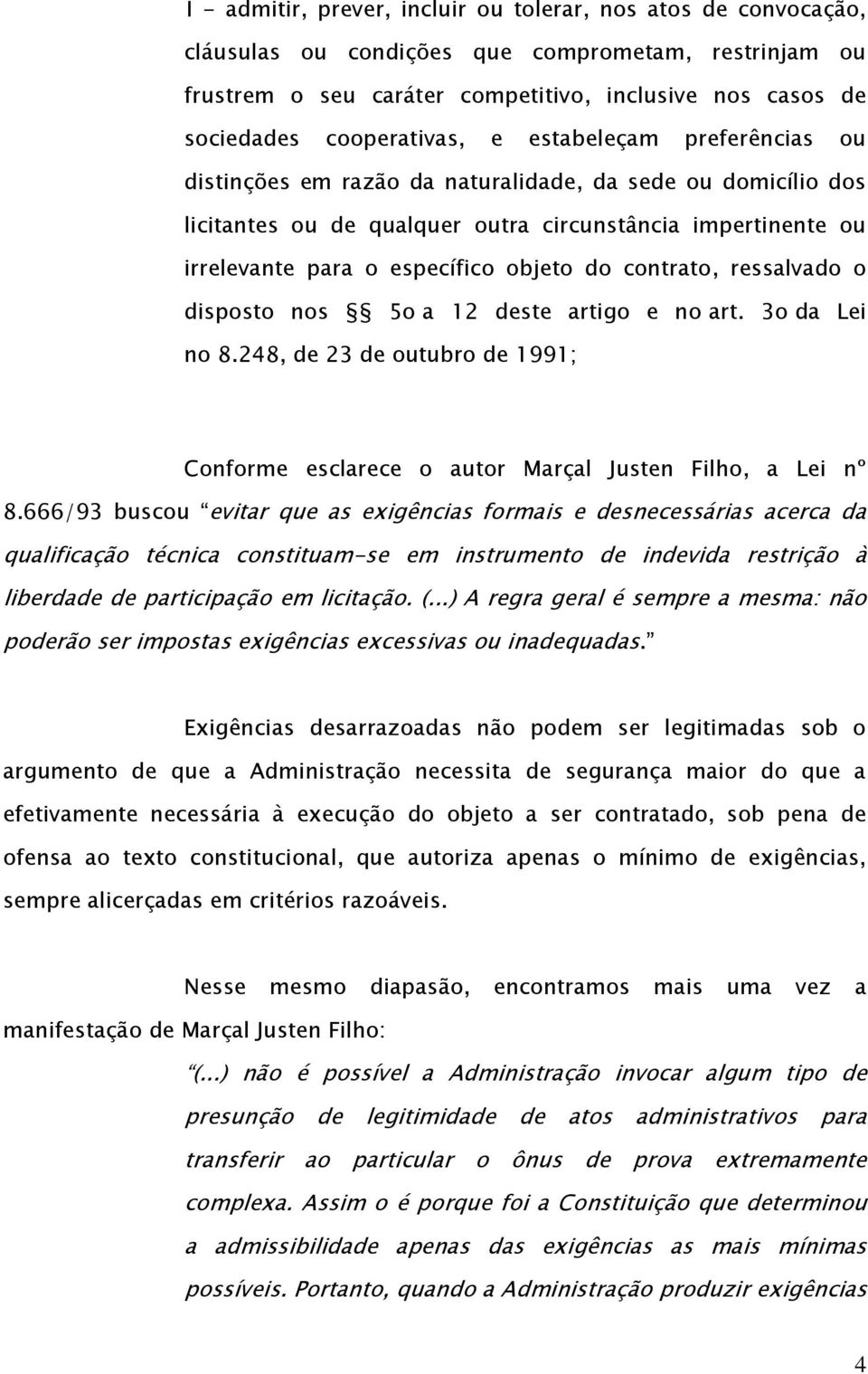 objeto do contrato, ressalvado o disposto nos 5o a 12 deste artigo e no art. 3o da Lei no 8.248, de 23 de outubro de 1991; Conforme esclarece o autor Marçal Justen Filho, a Lei nº 8.