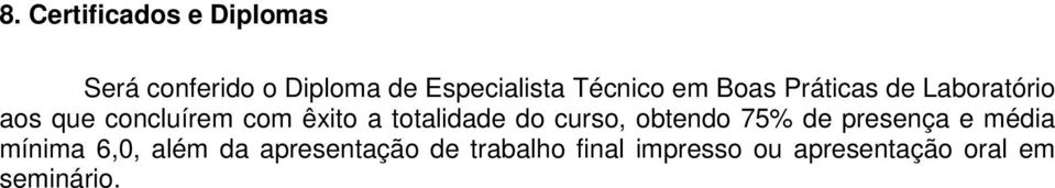 totalidade do curso, obtendo 75% de presença e média mínima 6,0, além