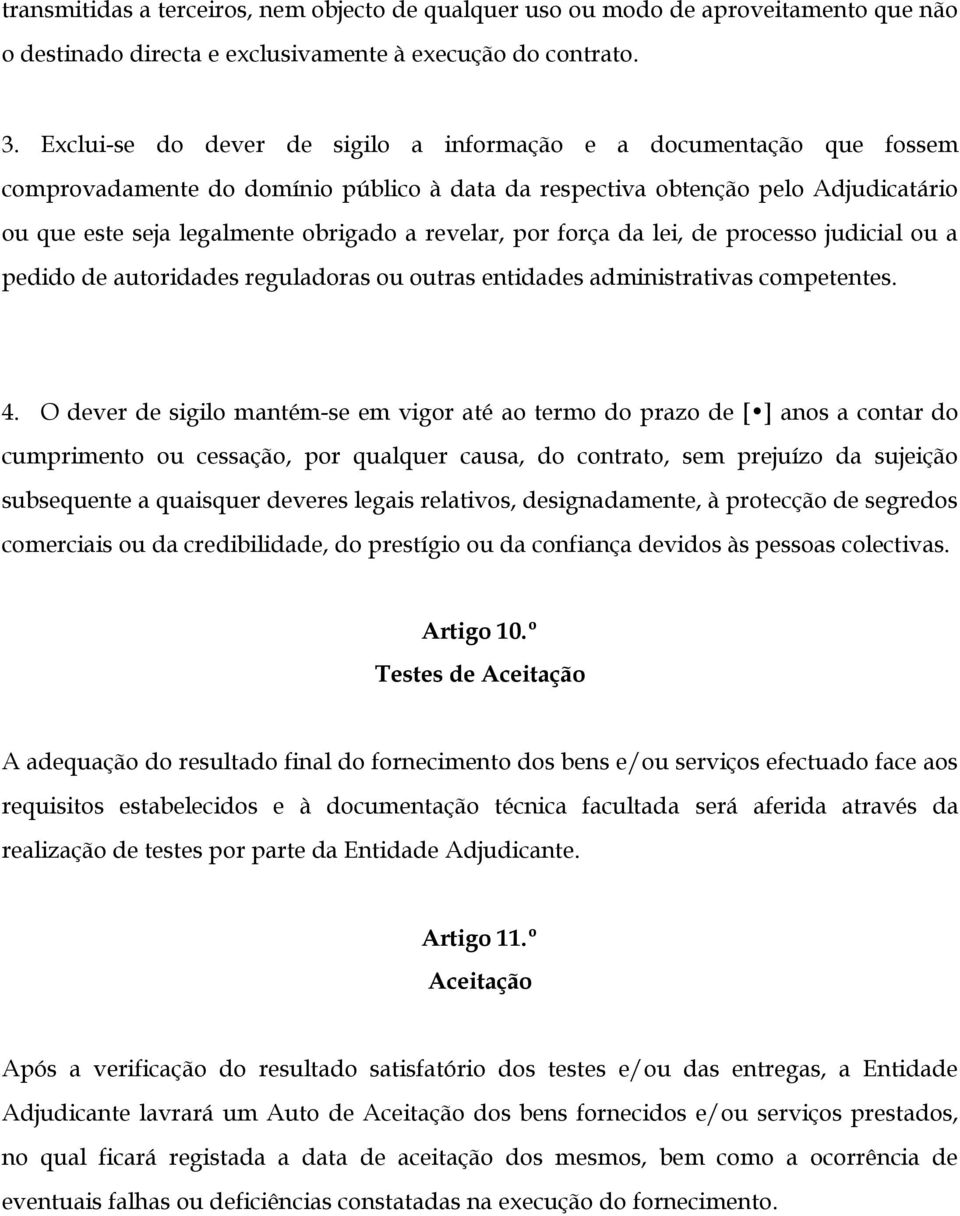 revelar, por força da lei, de processo judicial ou a pedido de autoridades reguladoras ou outras entidades administrativas competentes. 4.