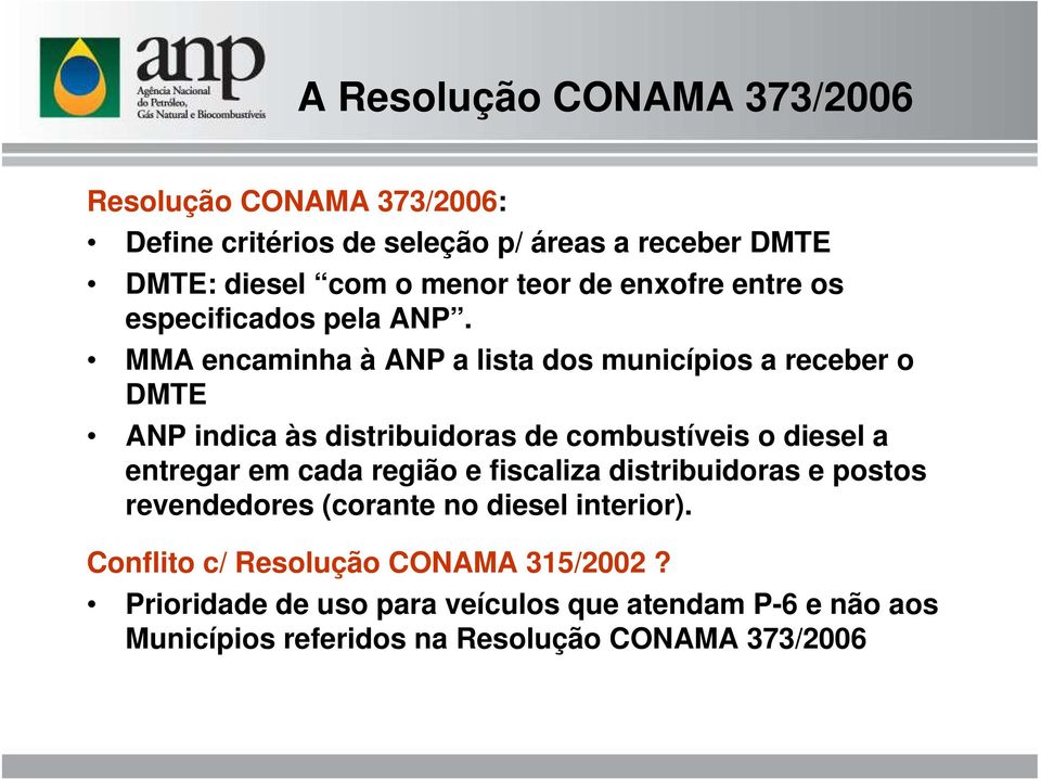 MMA encaminha à ANP a lista dos municípios a receber o DMTE ANP indica às distribuidoras de combustíveis o diesel a entregar em cada