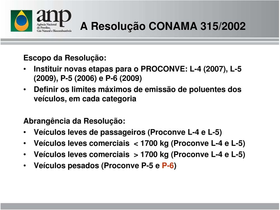 categoria Abrangência da Resolução: Veículos leves de passageiros (Proconve L-4 e L-5) Veículos leves