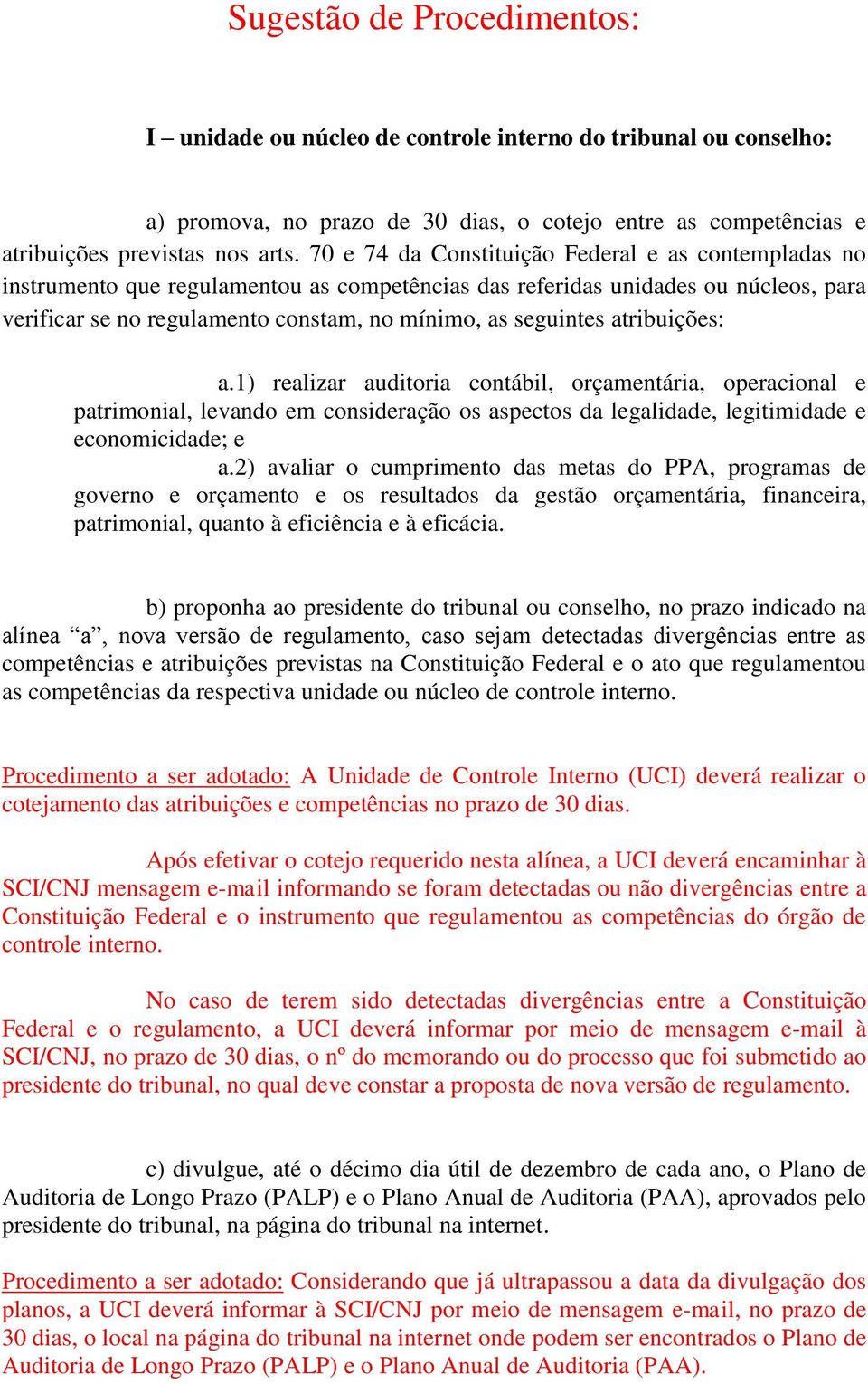 atribuições: a.1) realizar auditoria contábil, orçamentária, operacional e patrimonial, levando em consideração os aspectos da legalidade, legitimidade e economicidade; e a.