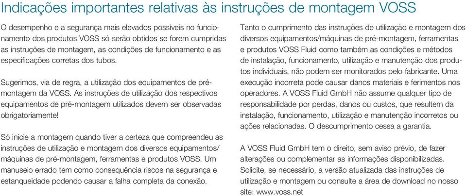 As instruções de utilização dos respectivos equipamentos de pré-montagem utilizados devem ser observadas obrigatoriamente!