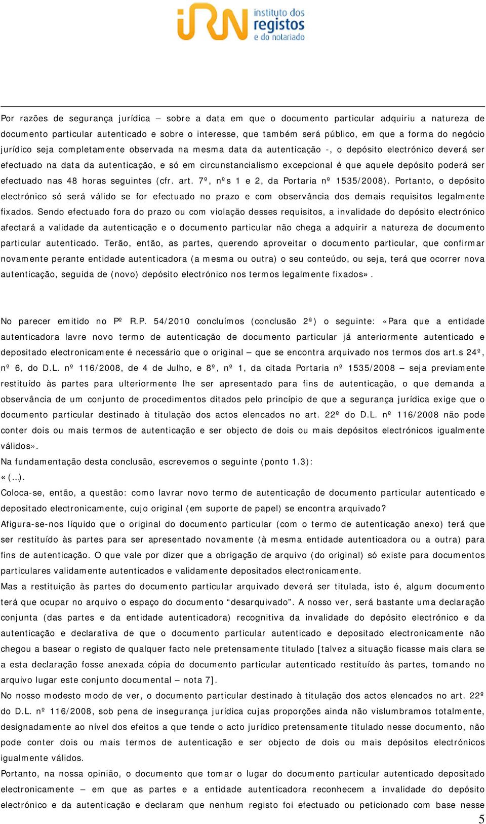 depósito poderá ser efectuado nas 48 horas seguintes (cfr. art. 7º, nºs 1 e 2, da Portaria nº 1535/2008).