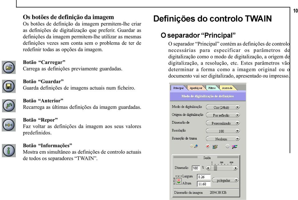 Botão Carregar Carrega as definições previamente guardadas. Botão Guardar Guarda definições de imagens actuais num ficheiro.