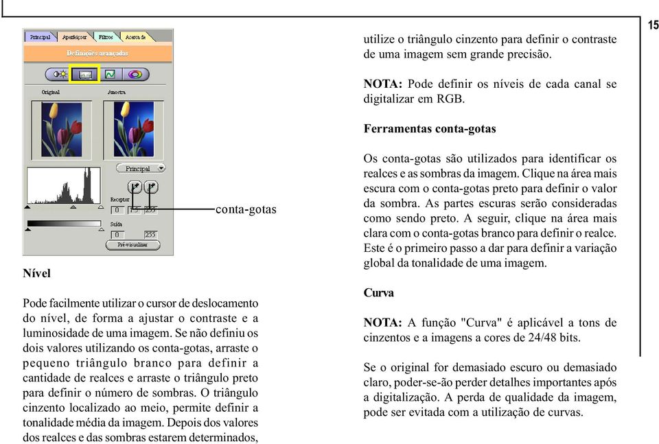 Se não definiu os dois valores utilizando os conta-gotas, arraste o pequeno triângulo branco para definir a cantidade de realces e arraste o triângulo preto para definir o número de sombras.