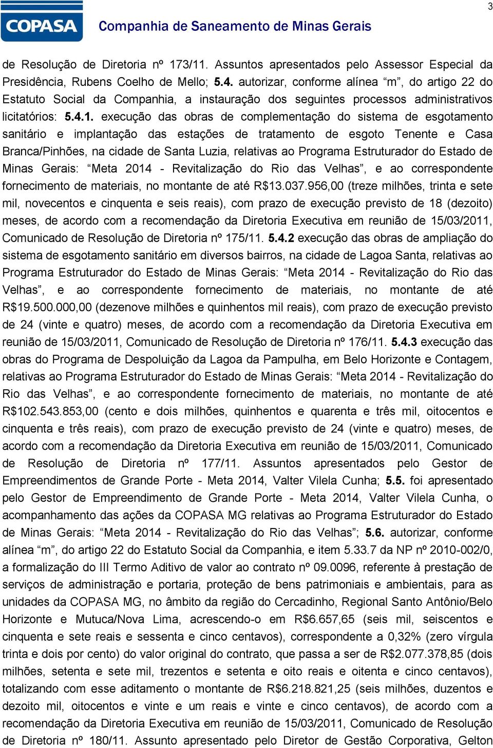 execução das obras de complementação do sistema de esgotamento sanitário e implantação das estações de tratamento de esgoto Tenente e Casa Branca/Pinhões, na cidade de Santa Luzia, relativas ao