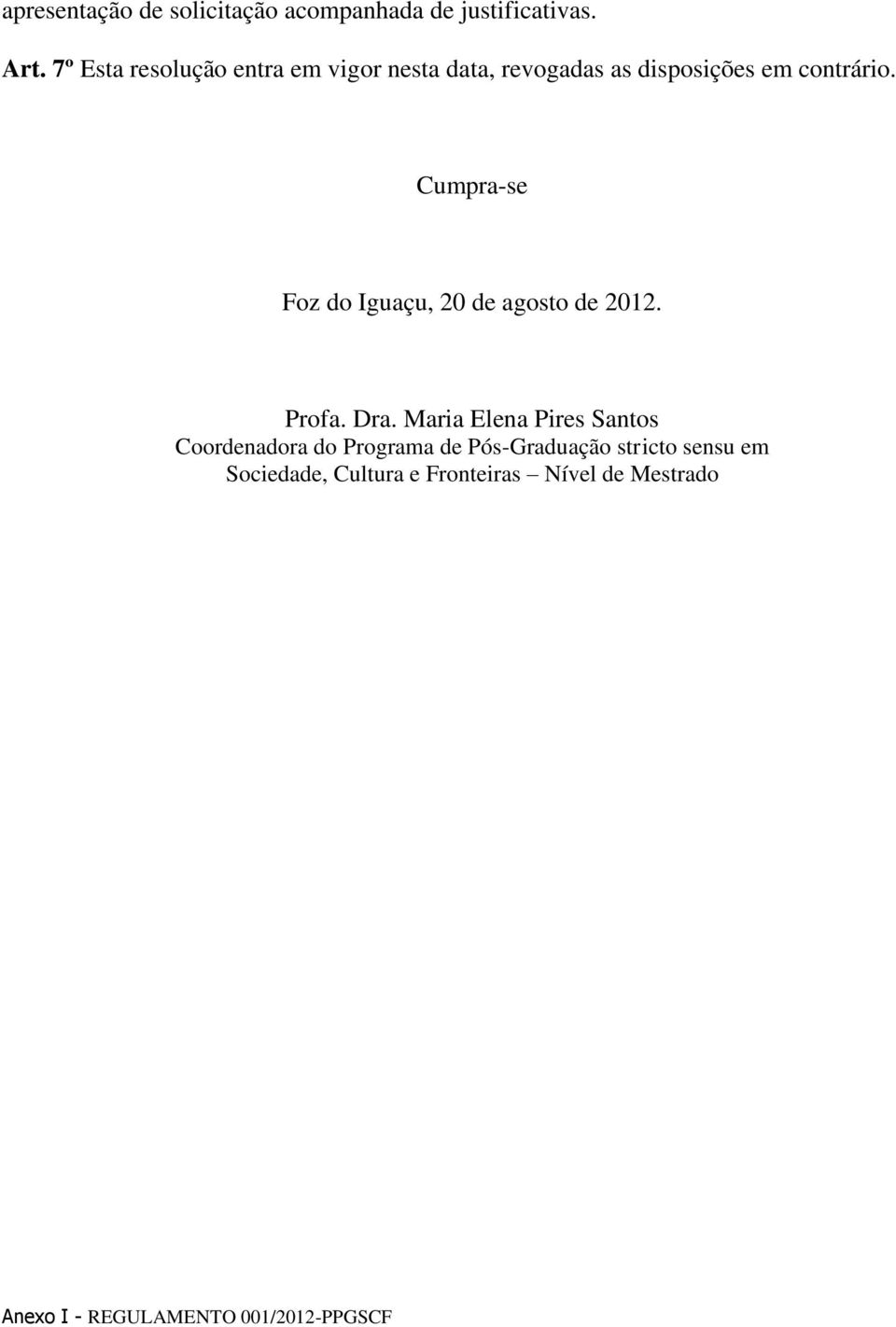 Cumpra-se Foz do Iguaçu, 20 de agosto de 2012. Profa. Dra.