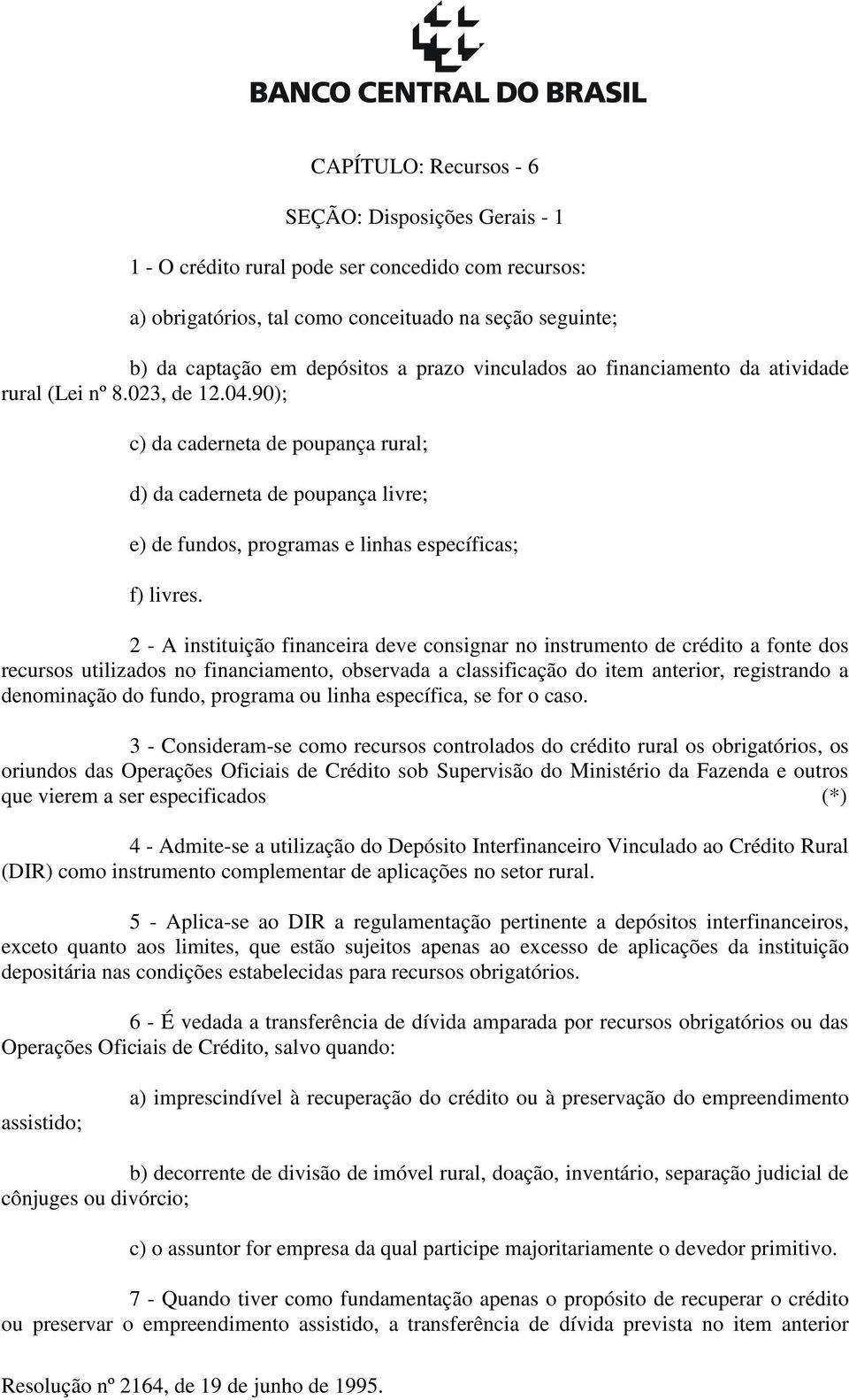 90); c) da caderneta de poupança rural; d) da caderneta de poupança livre; e) de fundos, programas e linhas específicas; f) livres.