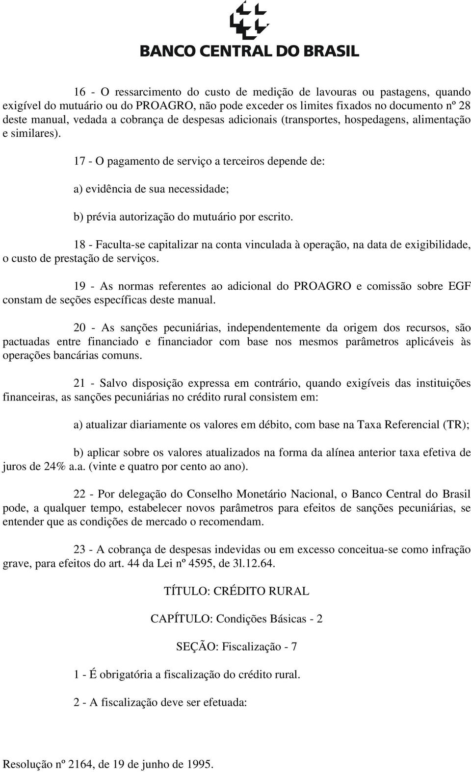 17 - O pagamento de serviço a terceiros depende de: a) evidência de sua necessidade; b) prévia autorização do mutuário por escrito.