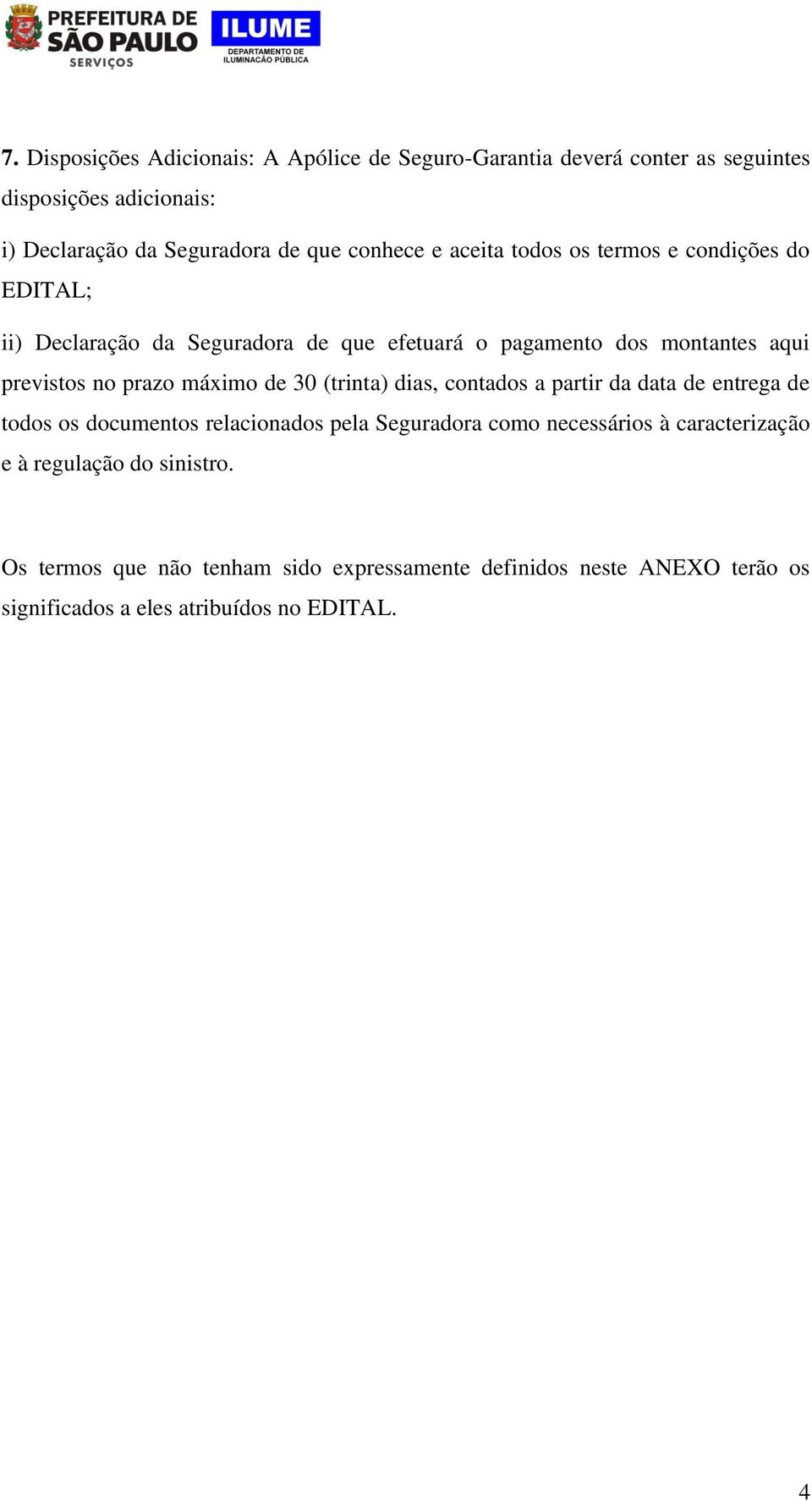 prazo máximo de 30 (trinta) dias, contados a partir da data de entrega de todos os documentos relacionados pela Seguradora como necessários à