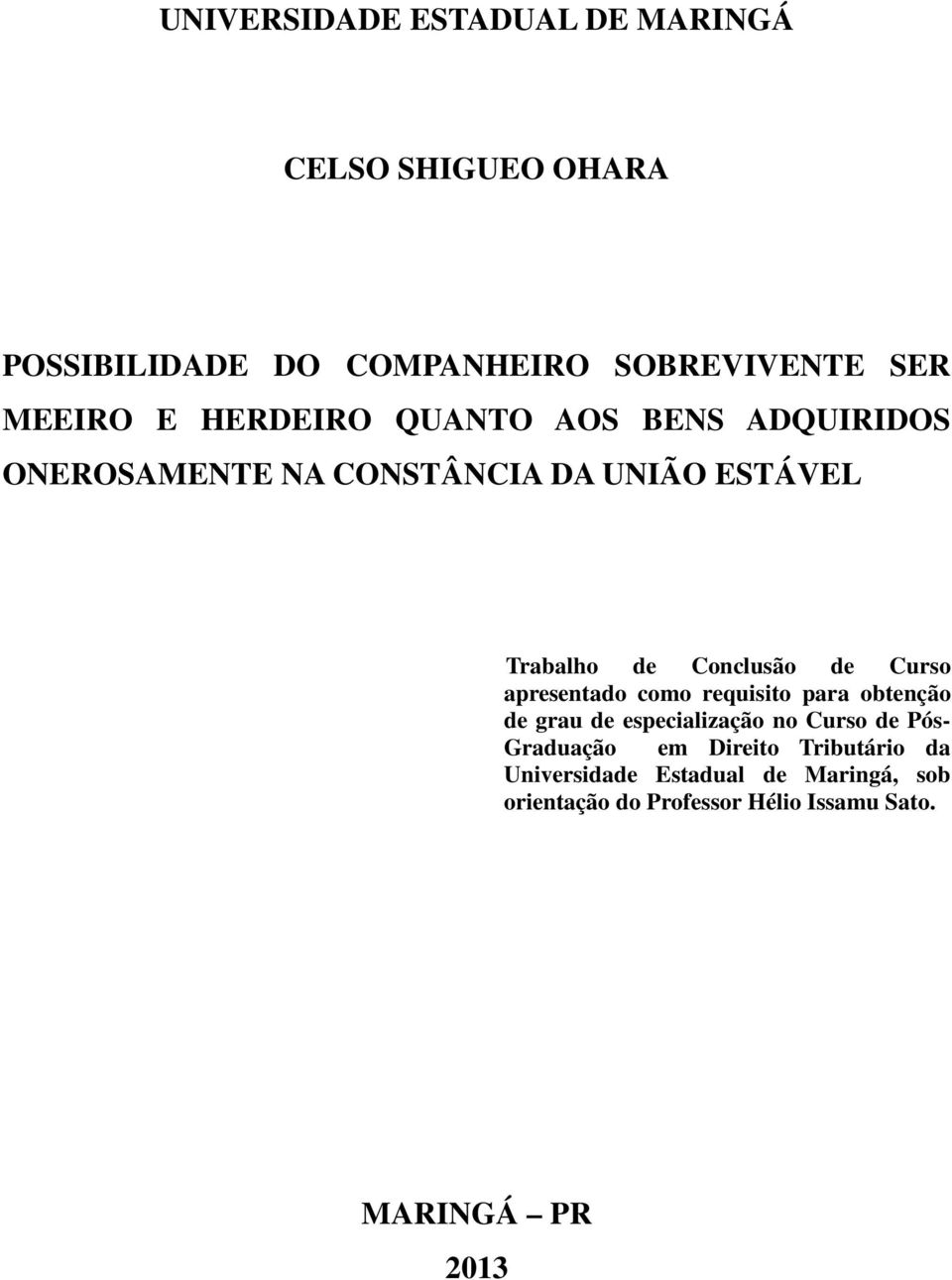 Curso apresentado como requisito para obtenção de grau de especialização no Curso de Pós- Graduação em