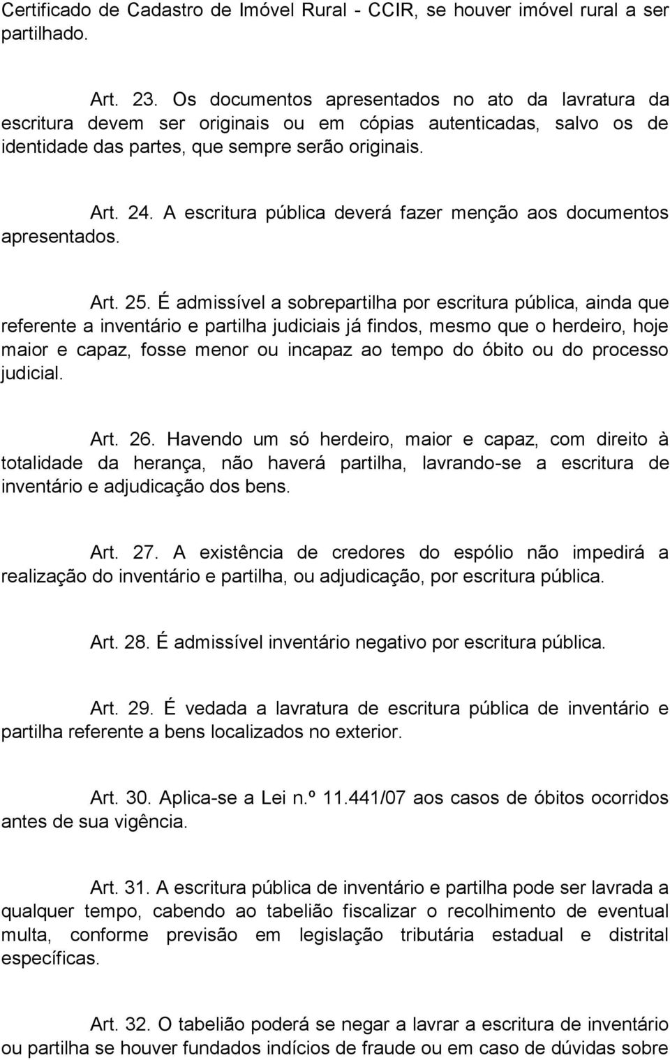 A escritura pública deverá fazer menção aos documentos apresentados. Art. 25.