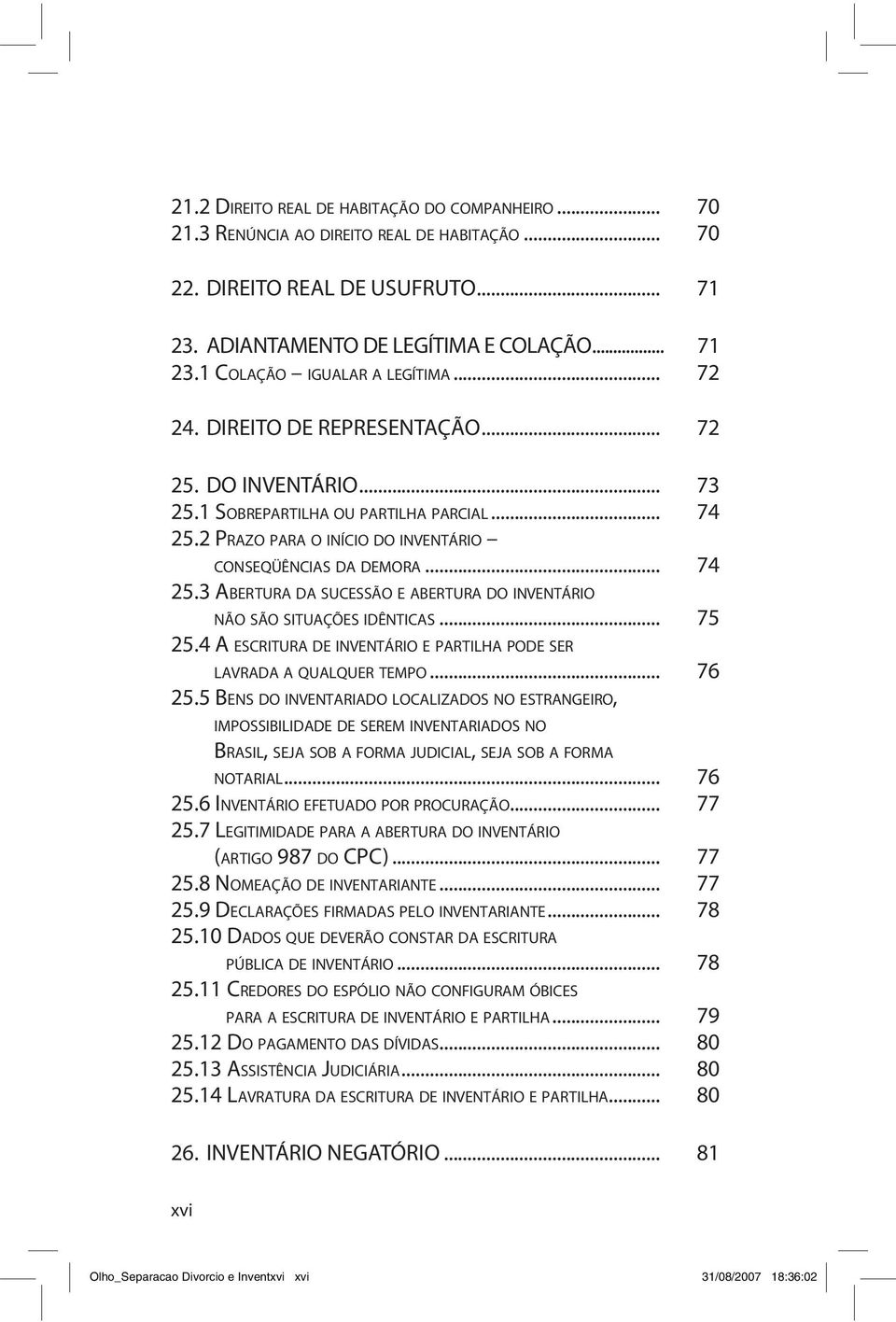 .. 75 25.4 A ESCRITURA DE INVENTÁRIO E PARTILHA PODE SER LAVRADA A QUALQUER TEMPO... 76 25.